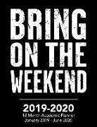 Bring on the Weekend - 2019 - 2020 - 18 Month Academic Planner - January 2019 - June 2020: Organizer and Calendar Notebook for Full School Year (Holid