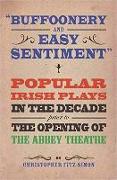 "buffoonery and Easy Sentiment": Popular Irish Plays in the Decade Prior to the Opening of the Abbey Theatre