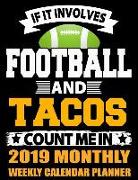 If It Involves Football and Tacos Count Me in 2019 Monthly Weekly Calendar Planner: Simple and Practical Schedule Organizer for Football Fans