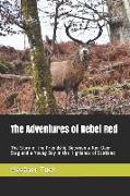 The Adventures of Rebel Red: The Story of the Friendship Between a Red Deer Stag and a Young Boy in the Highlands of Scotland