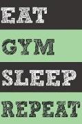 Eat Gym Sleep Repeat: 1 Year Blank Planner Undated 12-Month Daily Monthly Journal