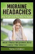 Migraine Headaches: The Truth and the Way to Relief