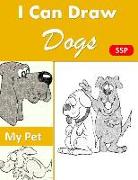 I Can Draw Dogs: Fun Animal Drawing and Sketchbook Combined 100 Pages 8x11