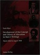 Development of the Concept and Theory of Alienation in Marx's Writings: Development of the Concept and Theory of Alienation in Marx's Writings