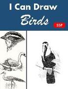 I Can Draw Birds: Fun Animal Drawing and Sketchbook Combined 100 Pages 8x11