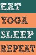 Eat Yoga Sleep Repeat: 1 Year Blank Planner Undated 12-Month Daily Monthly Journal