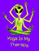 Yoga Is My Therapy: Alien Yoga Meditation. Opening of the Third Eye. Yoga Journal. Yoga Gifts for Women. Lined & Sketch Yoga Notebook/Diar