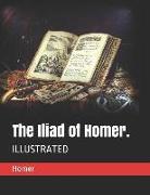 The Iliad of Homer.: Illustrated