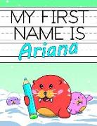 My First Name Is Ariana: Personalized Primary Name Tracing Workbook for Kids Learning How to Write Their First Name, Practice Paper with 1 Ruli