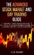 The Advanced Stock Market and Day Trading Guide: Learn How You Can Day Trade and Start Investing in Stocks for a Living, Follow Beginners Strategies f