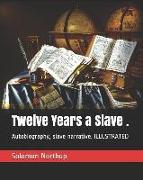 Twelve Years a Slave .: Autobiography, Slave Narrative. Illustrated