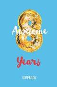 8 Awesome Years - Notebook: Lined Blank Journal or Diary for 8 Years Old Birthday Kids