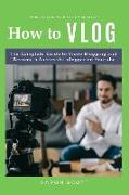 Vlog: The Complete Guide to Video Blogging and Become a Successful Vlogger on Youtube