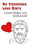 My Valentines Love Diary - A Great Thinkers' Love Quotes Journal