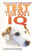 Test Your Dog's IQ: With 25 Fun Tests to Do with Your Dog!