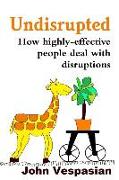 Undisrupted: How Highly-Effective People Deal with Disruptions
