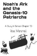 Noah's Ark and the Genesis-10 Patriarchs: A Study in Genesis Chapter 10