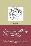 Climax Your Way to the Top: A Fun Erotica Story, and in Teaching You How to Use Your Sex Energy to Manifest the Life That You Wanna See Lived in F