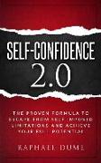 Self-Confidence 2.0: The Proven Formula to Escape from Self Imposed Limitations and Achieve Your Full Potential