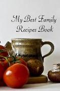 My Best Family Recipes Book: Blank Cook Book to Keep All the Best Family Recipes Together, Convenient 6 X 9 Size. Fresh Food Ready to Cook
