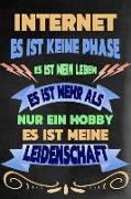 Internet - Es Ist Keine Phase Es Ist Mein Leben Es Ist Mehr ALS Nur Ein Hobby Es Ist Meine Leidenschaft: Notizbuch - Journal - Tagebuch - Linierte Sei