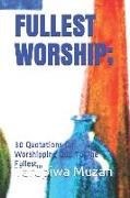 Fullest Worship,: 30 Quotations on Worshipping God to the Fullest