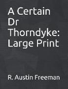 A Certain Dr Thorndyke: Large Print