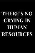 There's No Crying in Human Resources: Black Lined Notebook Journal