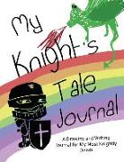 My Knight's Tale Journal: A Drawing and Writing Journal for My Most Knightly Deeds