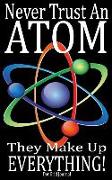 Never Trust an Atom, They Make Up Everything!: Science Humor Journal/Notebook with 240 Dot Grid Numbered Pages, 5x8