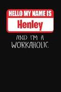 Hello My Name Is Henley: And I'm a Workaholic Lined Journal College Ruled Notebook Composition Book Diary