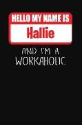 Hello My Name Is Hallie: And I'm a Workaholic Lined Journal College Ruled Notebook Composition Book Diary