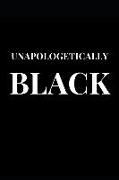 Unapologetically Black: Gift Notebook Journal