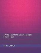 Three Hundred Years Hence: Large Print