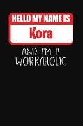 Hello My Name Is Kora: And I'm a Workaholic Lined Journal College Ruled Notebook Composition Book Diary