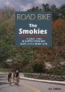 Road Bike the Smokies: 16 Great Rides in North Carolina's Great Smoky Mountains