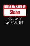 Hello My Name Is Sloan: And I'm a Workaholic Lined Journal College Ruled Notebook Composition Book Diary