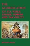 The Glorification of Plunder: States, Power and Tax Policy