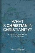 What Is Christian in Christianity?: A Journey to the Heart of the Christian Experience