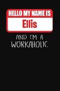 Hello My Name Is Ellis: And I'm a Workaholic Lined Journal College Ruled Notebook Composition Book Diary