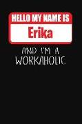 Hello My Name Is Erika: And I'm a Workaholic Lined Journal College Ruled Notebook Composition Book Diary