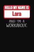 Hello My Name Is Lara: And I'm a Workaholic Lined Journal College Ruled Notebook Composition Book Diary