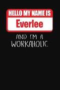 Hello My Name Is Everlee: And I'm a Workaholic Lined Journal College Ruled Notebook Composition Book Diary