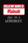 Hello My Name Is Maleah: And I'm a Workaholic Lined Journal College Ruled Notebook Composition Book Diary