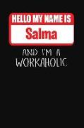 Hello My Name Is Salma: And I'm a Workaholic Lined Journal College Ruled Notebook Composition Book Diary