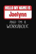 Hello My Name Is Jaelynn: And I'm a Workaholic Lined Journal College Ruled Notebook Composition Book Diary