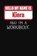 Hello My Name Is Kiera: And I'm a Workaholic Lined Journal College Ruled Notebook Composition Book Diary