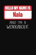 Hello My Name Is Nala: And I'm a Workaholic Lined Journal College Ruled Notebook Composition Book Diary