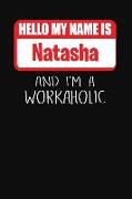 Hello My Name Is Natasha: And I'm a Workaholic Lined Journal College Ruled Notebook Composition Book Diary