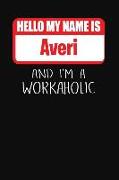 Hello My Name Is Averi: And I'm a Workaholic Lined Journal College Ruled Notebook Composition Book Diary